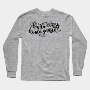 Kinda Classy. Kinda Gangsta. (black) Long Sleeve T-Shirt